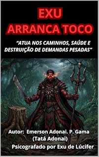 Livro EXU ARRANCA TOCO: “ATUA NOS CAMINHOS, SAÚDE E DESTRUIÇÃO DE DEMANDAS PESADAS”