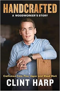 Handcrafted: A Woodworker's Story, by Clint Harp Handcrafted: A Woodworker's Story, by Clint Harp