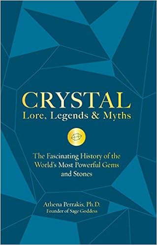 Crystal Lore, Legends & Myths: The Fascinating History of the World's Most Powerful Gems and Stones, by Athena Perrakis Crystal Lore, Legends & Myths: The Fascinating History of the World's Most Powerful Gems and Stones, by Athena Perrakis
