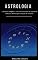 Livro Astrologia para principiantes: A maneira simples e eficaz de entender os signos do Zodíaco, Horóscopos e Sinais de Estrelas: (clarividência, psicologia, astral, mitologia, divinização, consciência)