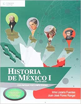 Historia de México 1 segundo semestre con enfoque por competencias Bachillerato DGB: IRMA LOZANO ...
