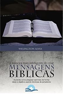 Livro A maneira mais INTELIGENTE de criar MENSAGENS BÍBLICAS: Aprenda como preparar sermões de forma clara e objetiva usando técnicas de jornalismo