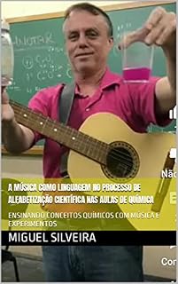 Livro A MÚSICA COMO LINGUAGEM NO PROCESSO DE ALFABETIZAÇÃO CIENTÍFICA NAS AULAS DE QUÍMICA : ENSINANDO CONCEITOS QUÍMICOS COM MÚSICA E EXPERIMENTOS