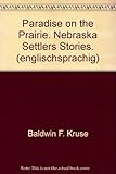 Front cover for the book Paradise on the prairie : Nebraska settlers stories by Baldwin F Kruse