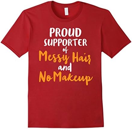 Mens Proud Supporter of Messy Hair and No Makeup Fun T-Shirt 3XL Cranberry