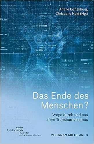 Das Ende Des Menschen Wege Durch Und Aus Dem Transhumanismus Edition Freie Hochschule Sektion Fur Schone Wissenschaften Amazon De Eichenberg Ariane Haid Christiane Bucher