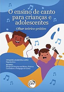 Livro O ensino de canto para crianças e adolescentes: olhar teórico-prático