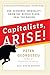 Capitalists, Arise!: End Economic Inequality, Grow the Middle Class, Heal the Nation
