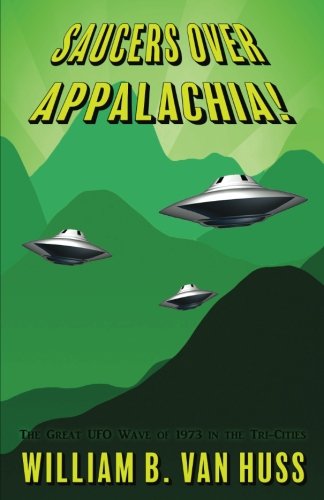 Saucers Over Appalachia!: The Great UFO Wave of 1973 in the Tri-Cities