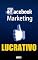Livro Facebook Marketing Lucrativo: Ebook Inédito Facebook Marketing Lucrativo (Ganhar Dinheiro Livro 7)