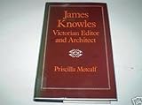 James Knowles : Victorian Editor and Architect, Metcalf, Priscilla, 0198126263
