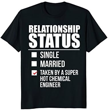 Relationship Status Taken Super Hot Chemical Engineer Tshirt