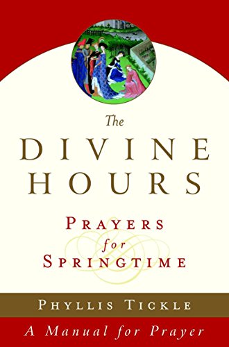 The Divine Hours (Volume Three): Prayers for Springtime: A Manual for Prayer (Tickle, Phyllis)