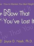 Now That You've Lost It: How to Maintain Your Best Weight by 