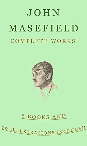 John Masefield: Complete Works (illustrated): (Six Books An Illustrations Included) Doc