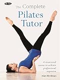 The Complete Pilates Tutor: A structured course to achieve professional expertise (Complete Tutors) by 