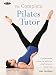 The Complete Pilates Tutor: A structured course to achieve professional expertise (Complete Tutors) by 