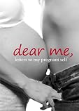 Image de Dear Me: Letters to My Pregnant Self