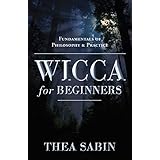 Wicca for Beginners: Fundamentals of Philosophy & Practice