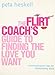 The Flirt Coach’s Guide to Finding the Love You Want: Communication Tips for Relationship Success