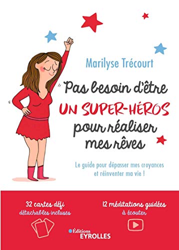 Pas besoin d'être un super-héros pour réaliser mes rêves : Le guide pour dépasser mes croyances by