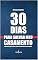 Livro 30 Dias para Salvar seu Casamento: A Jornada para Salvar seu Casamento começa agora!