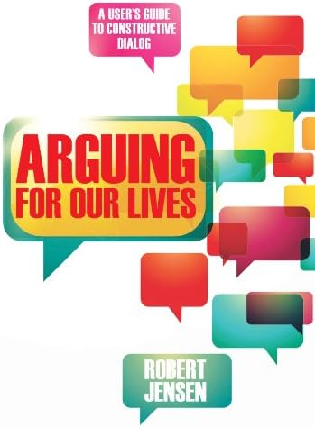 Arguing for Our Lives: A User's Guide to Constructive Dialog