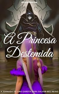 Livro A Princesa Destemida : A jornada de uma garota para salvar seu reino