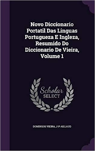 Novo Diccionario Portatil Das Linguas Portugueza E Ingleza Resumido Do Diccionario De Vieira Volume 1 Vieira Domingos Aillaud J P Amazon Com Books