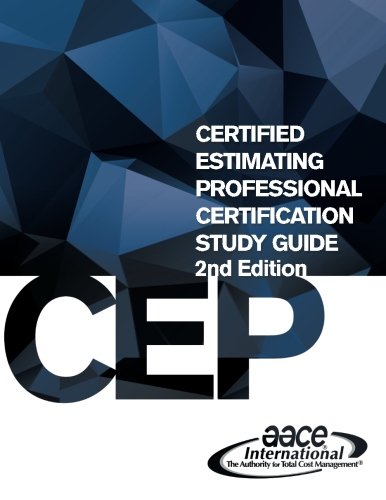 Download AACE International's Certified Estimating Professional (CEP) Certification Study Guide Download AACE International's Certified Estimating Professional (CEP) Certification Study Guide