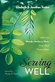 Serving Well: Help for the Wannabe, Newbie, or Weary Cross-cultural Christian Worker by Jonathan Trotter, Elizabeth Trotter