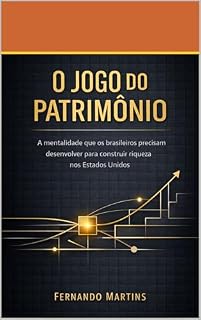 Livro O Jogo do Patrimônio: A mentalidade que brasileiros precisam desenvolver para construir riqueza nos Estados Unidos