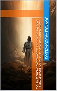 Livro Lições emocionais de Jesus: Um olhar da psicologia para o coração humano + capítulo bônus Esgotamento Espiritual