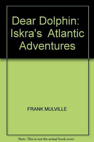 Dear Dolphin: " Iskra's " Atlantic Adventures
