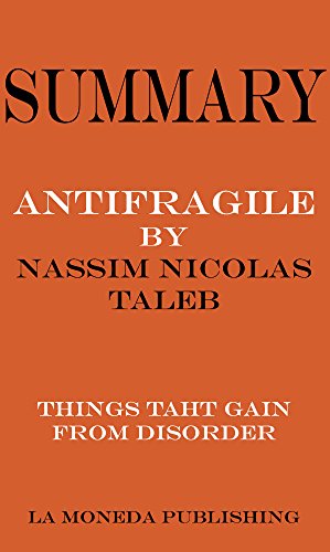 Summary of Antifragile: Things That Gain from Disorder by Nassim Nicholas Taleb|Key Concepts in 15 Min or Less