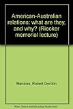 Front cover for the book American-Australian relations: what are they, and why? (Riecker memorial lecture) by Robert Gordon Menzies