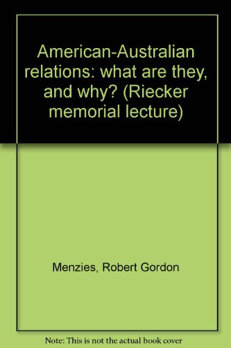 American-Australian relations: what are they, and why? (Riecker memorial lecture)