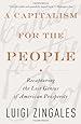 A Capitalism for the People: Recapturing the Lost Genius of American Prosperity