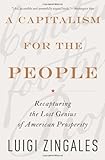 A Capitalism for the People: Recapturing the Lost Genius of American Prosperity cover