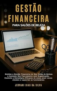 Livro Gestão Financeira para Salões de Beleza: Domine a Gestão Financeira do Seu Salão de Beleza e Aumente Seu Faturamento com Organização, Controle e Estratégias Eficazes de como atrair novos clientes