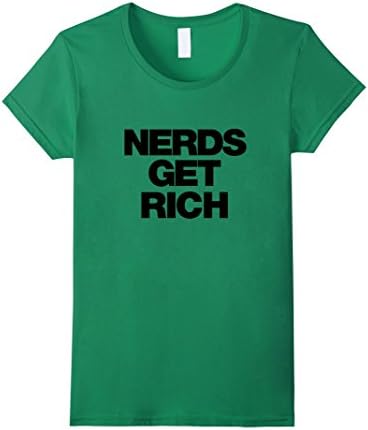 Womens Nerd Get Rich | Nerd Stuff Gift T-Shirt For WINNING Nerds Small Kelly Green
