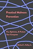 Practical Malware Prevention by Michael L. Kelley Jr.
