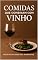 Livro GUIA PRÁTICO DE HARMONIZAÇÕES INTELIGENTE E MINIMALISTA: Receitas rápidas, clássicas e elegantes para quem quer comer bem com vinho sem complicar.