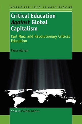 Critical Education Against Global Capitalism: Karl Marx and Revolutionary Critical Education