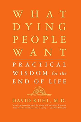 Download What Dying People Want: Practical Wisdom For The End Of Life