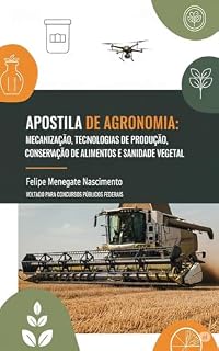 Apostila para Concursos: MECANIZAÇÃO, TECNOLOGIAS DE PRODUÇÃO, CONSERVAÇÃO DE ALIMENTOS E SANIDADE VEGETAL (Apostilas completas para concursos publicos de engenharia agronômica)