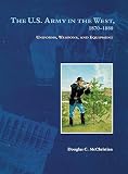 The U.S. Army in the West, 1870-1880: Uniforms, Weapons, and Equipment by Douglas C. McChristian, John P. Langellier
