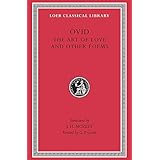 Ovid: The Art of Love and Other Poems (Loeb Classical Library No. 232)