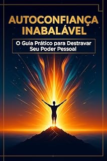 Livro Autoconfiança Inabalável: O Guia prático para destravar seu poder pessoal