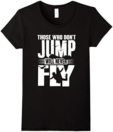 Cool Skydiving Shirt: Those who don't jump will never fly